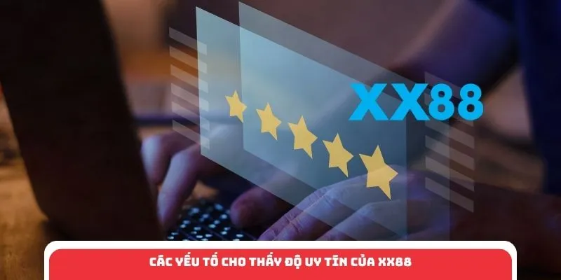 Các yếu tố cho thấy độ uy tín của XX88