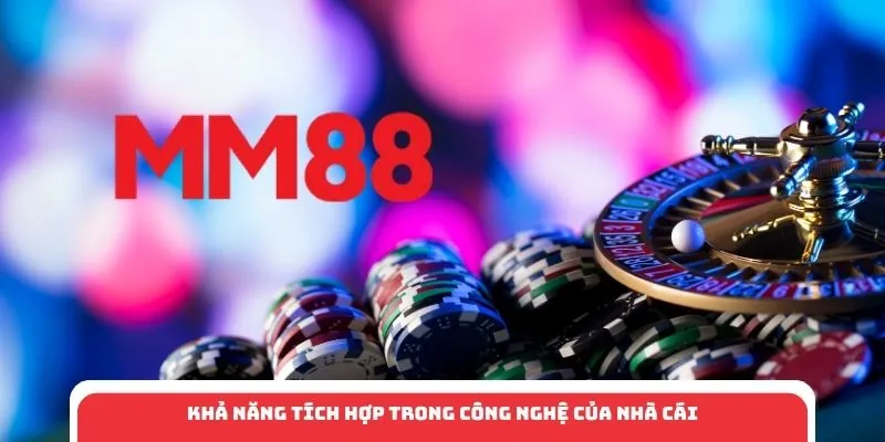 Khả năng tích hợp trong công nghệ của nhà cái