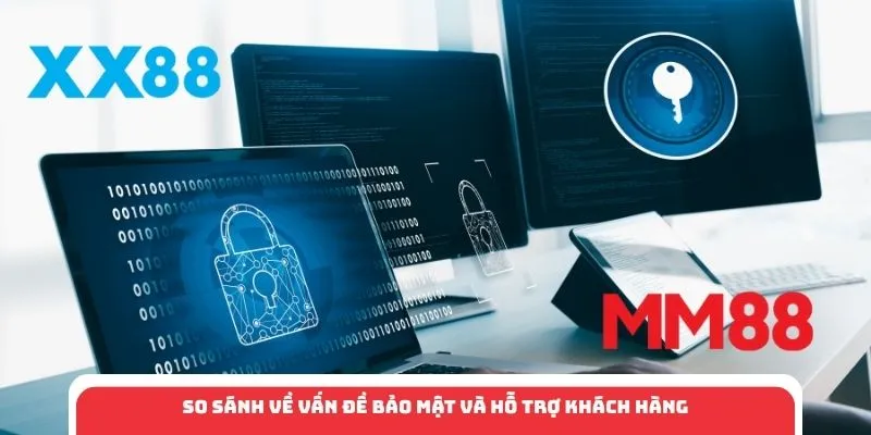 So sánh về vấn đề bảo mật và hỗ trợ khách hàng