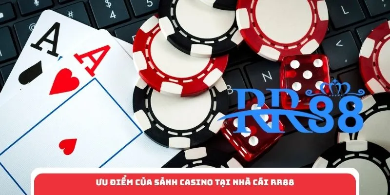 Ưu điểm của sảnh casino tại nhà cái RR88